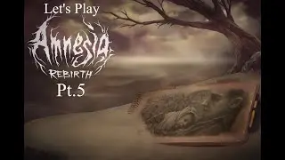 Amnesia Rebirth, Pt.5: So Many Bad Ideas