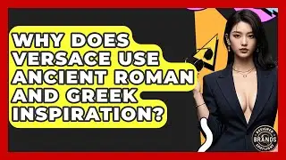 Why Does Versace Use Ancient Roman And Greek Inspiration? - Designer Brands Spotlight