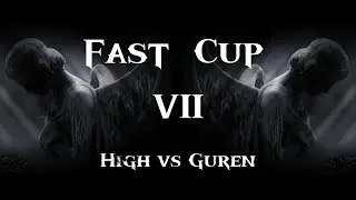 Fast Cup Season 7 Раунд 1 High vs Guren. Disciples 2