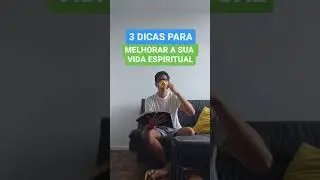 3 Dicas Para Melhorar a Sua Vida Espiritual