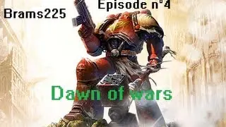 Dawn Of War &eacute;pisode 4 [Brams225]