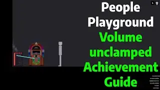 People Playground | Volume Unclamped Achievement Guide/Tutorial