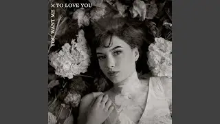 You Want Me To Love You