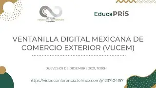 EducaPRiS- 09/12/2021 - Ventanilla Digital Mexicana de Comercio Exterior (VUCEM).