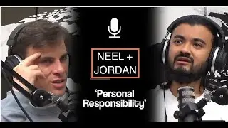 Personal Responsibility | Neel + Jordan Podcast