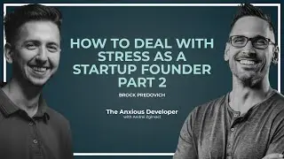 How to Deal with Stress as a Startup Founder? - Part 2 | The Anxious Developer Podcast