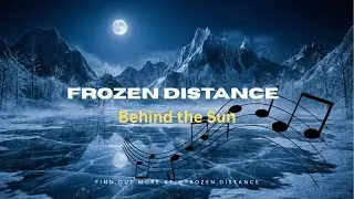 Behind the Sun - Frozen Distance - Preview