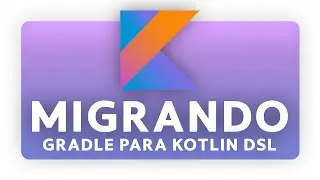 Saiba Como Migrar o Gradle Groovy para Gradle Kotlin DSL no Android Studio