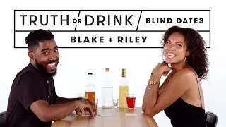 Blind Dates Play Truth or Drink (Blake & Riley) | Truth or Drink | Cut