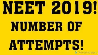 NUMBER OF ATTEMPTS NEET 2019 MBBS DATES NEET LATEST NEWS 2019