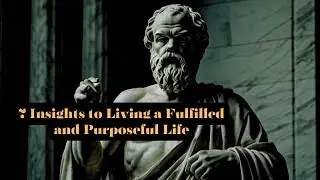 7 Insights to Living a Fulfilled and Purposeful Life  #socratesquotes #Selfdiscoverytips