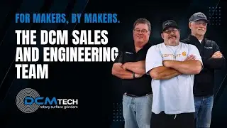 For Makers, By Makers | The DCM Sales and Engineering Team