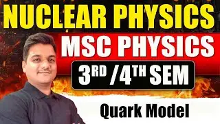 Msc physics nuclear physics | Quark Models | Particle physics | msc physics lectures