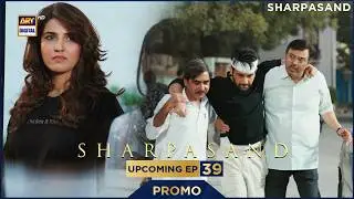 SharPasand | PROMO | Upcoming Episode 39 | Hareem Farooq | Hira Mani | ARY Digital Drama