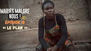 MARIÉS MALGRÉ NOUS épisode 12 « LE PLAN »#humour #flentchou #serie #Mariage #afrique