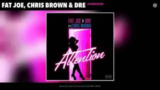 Fat Joe, Chris Brown, Dre   Attention  Explicit Audio
