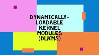 Dynamically-Loadable Kernel Modules (DLKMs)