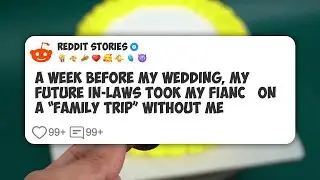 A Week Before My Wedding, My Future In-Laws Took My Fianc&eacute; on a &ldquo;Family Trip&rdquo; Without Me #reddit 