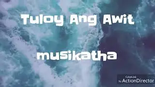 Tuloy Ang Awit by Musikatha ( Chords&Lyrics)