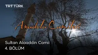 Sultan Alaaddin Camii | Anadolu Camileri - 4. Bölüm