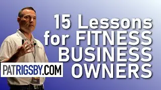Pat Rigsby - 15 Lessons for Fitness Business Owners
