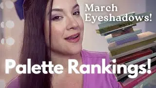 MARCH EYESHADOW PALETTE RANKINGS! I USED 24 PALETTES IN MARCH!