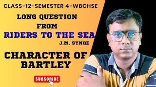 Character of Bartley in Riders to the Sea | Class 12 Semester 4 | WBCHSE HS 2026 English