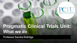 Pragmatic Clinical Trials Unit: What we do