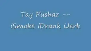 Tay Pushaz    iSmoke iDrank iJerk 1