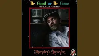 Be Good or Be Gone (McSorley's Theme)