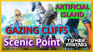 Gazing Cliffs - Scenic Point - Artificial Island - Tower of Fantasy