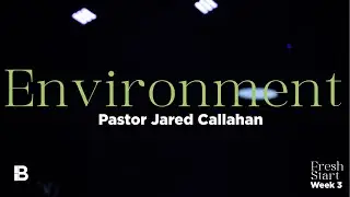 Environment | Fresh Start | Week 3 | Jared Callahan