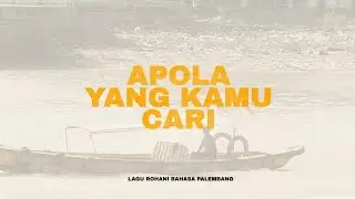 Apola yang kamu cari (Lagu rohani Palembang)