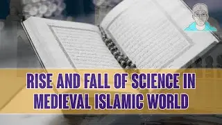 Rise and Fall of Science in Medieval Islamic World