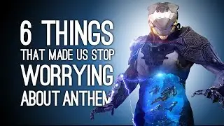 Anthem: 6 Things That Made Us Stop Worrying So Hard About Anthem