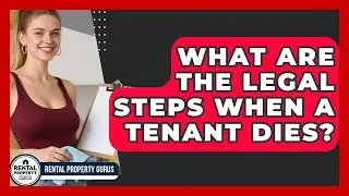 What Are The Legal Steps When A Tenant Dies? - Rental Property Gurus