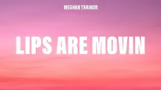 Meghan Trainor - Lips Are Movin (Lyrics)
