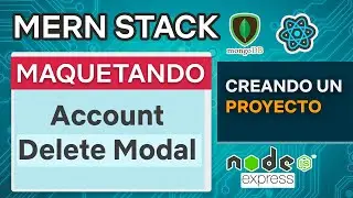 MERN Stack 21 Maquetando Account Delete Modal - Mongo DB Express React JS Node
