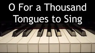 O For a Thousand Tongues to Sing - piano instrumental hymn with lyrics