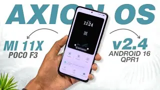 Axion OS v2.4 Android 16 QPR1 Is Here! | Mi 11X & POCO F3 | Added New Features
