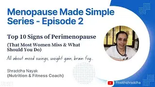 Menopause Made Simple | Episode 2 | Top 10 Perimenopause Symptoms You Shouldn&rsquo;t Ignore | Don't Miss!