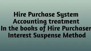 INTEREST SUSPENSE METHOD - IN THE BOOKS OF HIRE PURCHASER