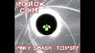 PINKY SMASH - ECLIPSER ROBLOX CORE