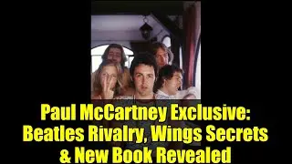 Paul McCartney Exclusive: Beatles Rivalry, Wings Secrets & New Book Revealed