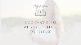 EP 4: GOD CAN'T BLESS WHAT YOU REFUSE TO RELEASE