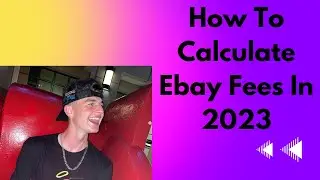 How To Calculate Ebay Fees In 2023