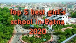 Top 5 best girl's school in Patna 2020||Best girl's school of CBSC & ICSE board school in Patna 2020