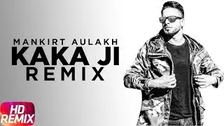 Kaka Ji Remix | Mankirt Aulakh | Gupz Sehra | Preet Judge | Speed Records
