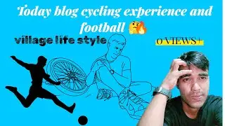 YouTube struggle || today blog cycling & football || No views 😭 || lifestyle || check my terminal 🤔
