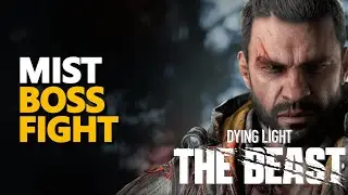 Mist Boss Fight Dying Light The Beast